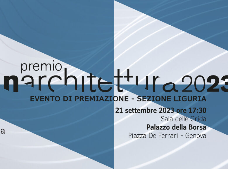 Premi In Architettura Liguria 2023 / terminati i lavori della giuria